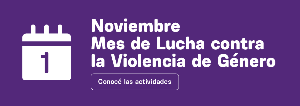 Noviembre Mes de la lucha contra la violencia de genero. Conocé las actividades